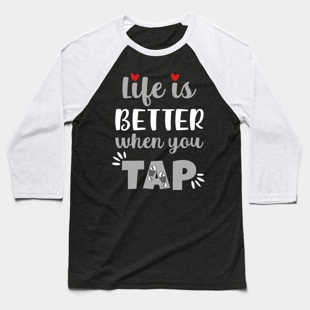 Life Is Better When You Tap Baseball T-Shirt by maxcode